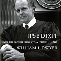 $| Ipse Dixit, How the World Looks to a Federal Judge $Save|