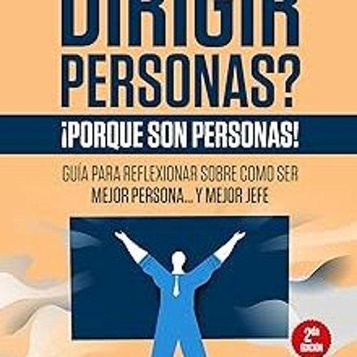 @$ ¿Por qué es difícil dirigir personas? ¡Porque son personas!: Guía para reflexionar como ser