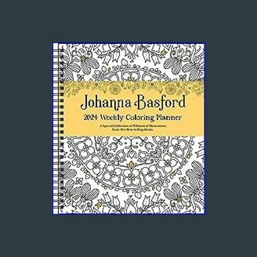 Stream Read^^ 📚 Johanna Basford 12Month 2024 Coloring Weekly Planner