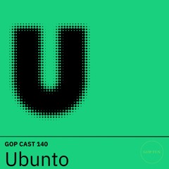 Gop Cast 140 - Ubunto