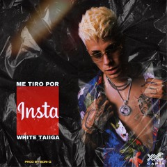 White Taiiga - Me Tiro Por Insta