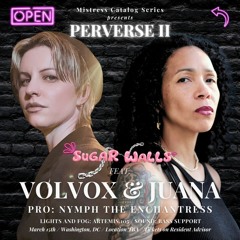 Pt. 1 Live from PERVERSE II w/ Juana and Volvox Part 1