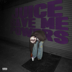 JUICE GAVE ME POWERS
