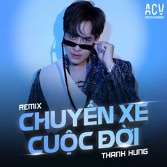 Thanh Hưng - Chuyến Xe Cuộc Đời Remix
