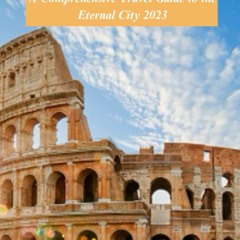 Download Book [PDF] Roaming Through Rome: A Comprehensive Expert Rome Travel Guide 2023, History