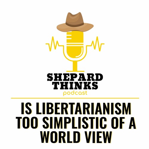 Is Libertarianism Too Simplistic Of A World View