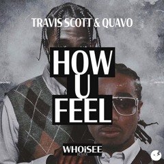 Travis Scott & Quavo - HOW U FEEL (WHOiSEE Remix)