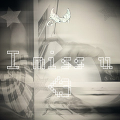 I miss u