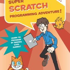 ❤ PDF Read Online ⚡ Super Scratch Programming Adventure! (Scratch 3) i