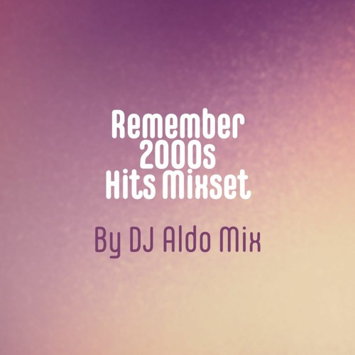 Stream Remember 2000s Hits Mixset by Aldo Alves | Listen online for ...