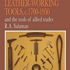 [Get] KINDLE PDF EBOOK EPUB Dictionary of Leather-Working Tools, c.1700-1950 and the Tools of Allied