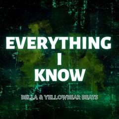 Everything I Know (Feat. & Prod. Yellowbear Beats