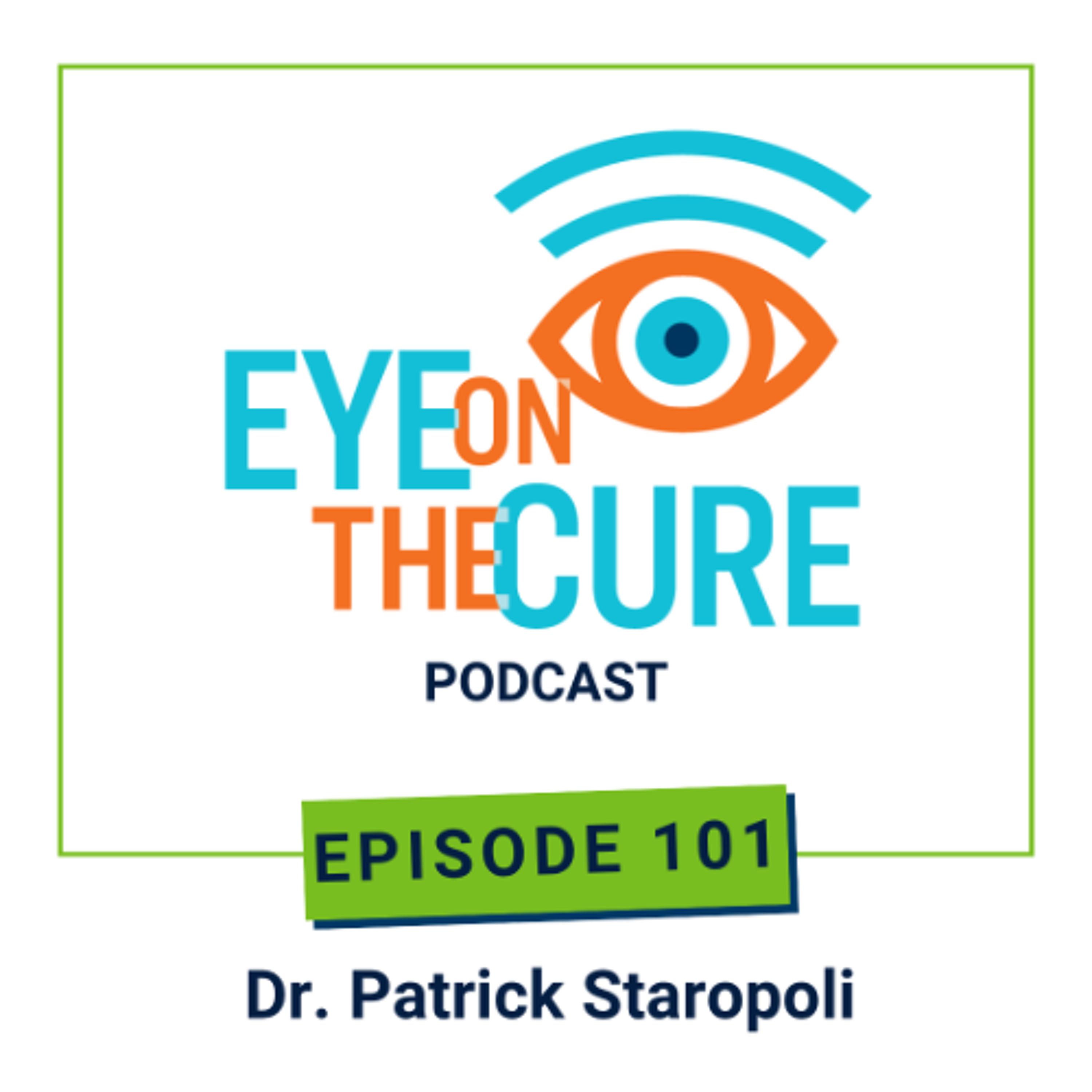 Eye on the Cure Podcast | Episode 101: Dr. Patrick Staropoli episode artwork