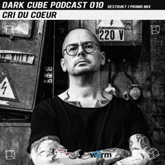 Dark Cube Podcast 010 - Cri du Coeur