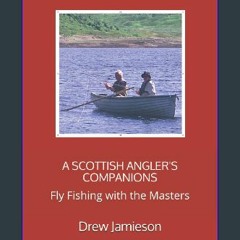 [ebook] read pdf 📖 A SCOTTISH ANGLER'S COMPANIONS: Fly Fishing with the Masters (Scotland's Salmon