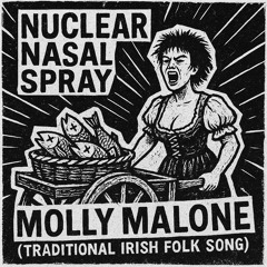 Nuclear Nasal Spray - Molly Malone (Irish Folk Song)
