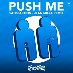 PUSH ME - SATISFACTION (Jean Milla Remix) FREE DOWNLOAD  / Ask for wav