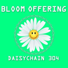 Daisychain 304 - Bloom Offering