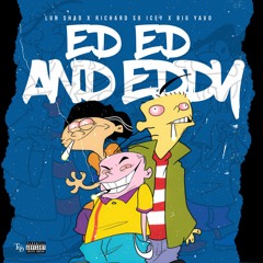 Ed Edd & Eddy (feat. Richard So Icey & Big Yavo)