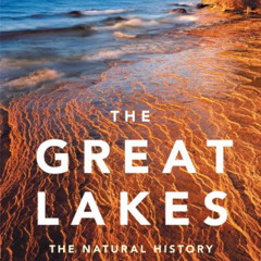 DOWNLOAD KINDLE 📙 The Great Lakes: The Natural History of a Changing Region (David S