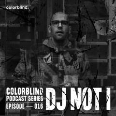 Colorblind Podcast Series 016 - DJ NOT I