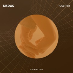 MSDOS - Together (Original Mix) (LIZPLAY RECORDS)