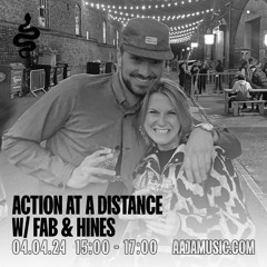 Action at a Distance w/ Fab & Hines - Aaja Channel 1 - 04 04 24