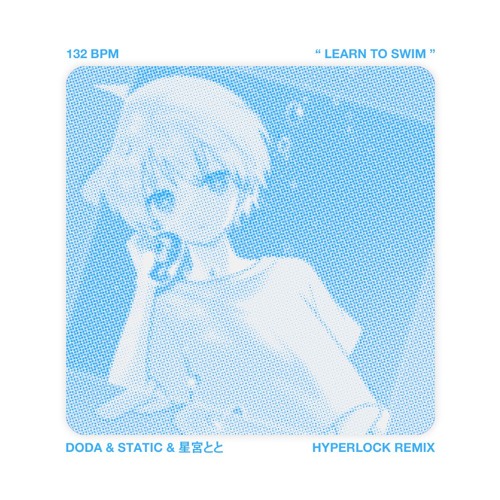 Doda, Static, 星宮とと - Learn To Swim (HYPERLOCK Remix)