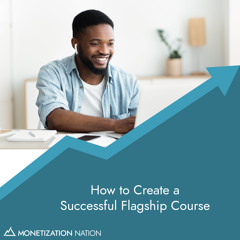 25. 8 Steps to Create a Successful Flagship Course