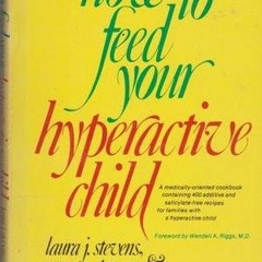 GET PDF 📚 How to Feed Your Hyperactive Child by  Laura J. Stevens PDF EBOOK EPUB KIN