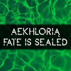 Aekhlorią - Fate Is Sealed (Edit)