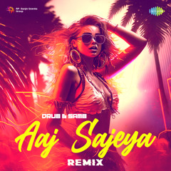 Aaj Sajeya - Remix