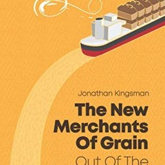 [ACCESS] EPUB KINDLE PDF EBOOK Out of the Shadows: The New Merchants of Grain by  Mr
