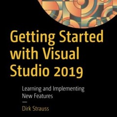 Get EBOOK 📕 Getting Started with Visual Studio 2019: Learning and Implementing New F