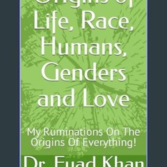 ebook read pdf ⚡ Origins of Life, Race, Humans, Genders and Love: My Ruminations On The Origins Of