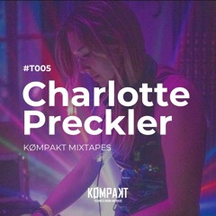 KØMPAKT MIXTAPES - #T005 | Charlotte Preckler