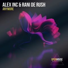 Alex Inc, Rani De Rush - Anymore (Extended Mix) [OUT NOW - Links in Description]