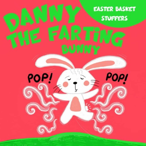 [Doc] Easter Basket Stuffers: Danny the Farting Bunny: A Funny Read Aloud