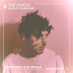 THE VORTEX : Operation 4.0 w/ URSULA - Aaja Music - 12 02 21