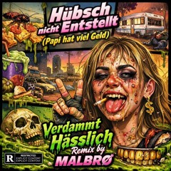 Hübsch nicht Entstellt (Papi hat viel Geld) – Verdammt Hässlich Remix by MALBRØ