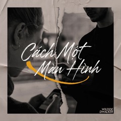 Cách Một Màn Hình - ft. dwalker.