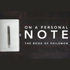 On a Personal Note - Philemon 1:1-12a "The Set Up"