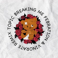 Topic - Breaking Me (Febration & Vinorate Remix) [FREE]