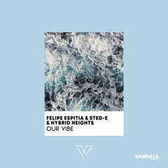 Felipe Espitia & Sted - E & Hybrid Heights - Our Vibe  (Radio Edit)