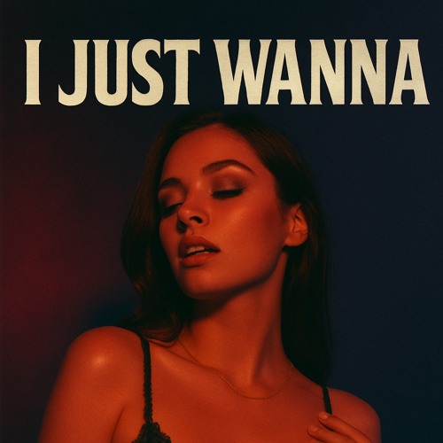 I Just Wanna