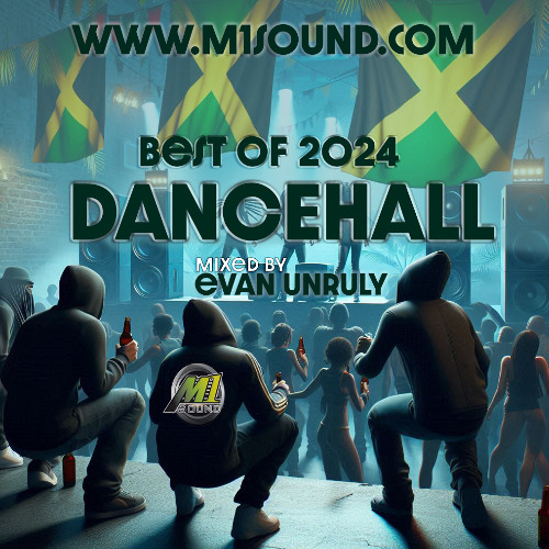 M1 SOUND BEST OF 2024 DANCEHALL MIXED BY EVAN UNRULY