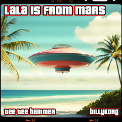 Lala Is From Mars ft Tee Tee Hammer