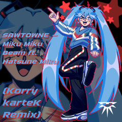 SAWTOWNE - Miku Miku Beam ft. Hatsune Miku (Korry karteK Remix)