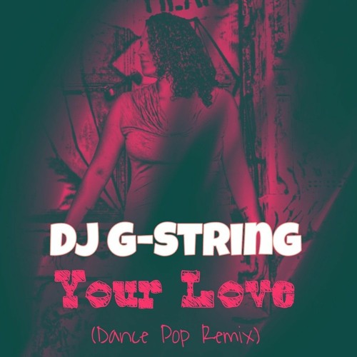 DJ G-String - Your Love (Dance Pop Remix)