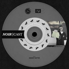 Noir Cast #23 - Doesn't Matter
